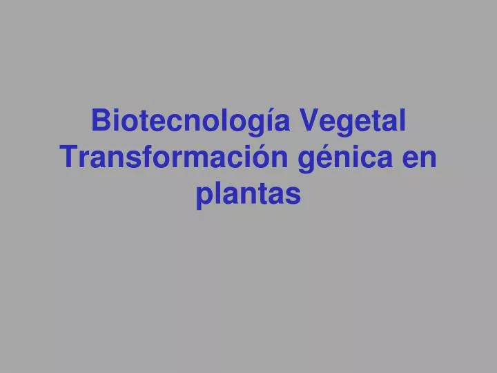 biotecnolog a vegetal transformaci n g nica en plantas