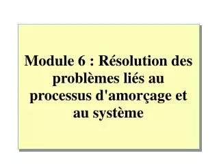 module 6 r solution des probl mes li s au processus d amor age et au syst me