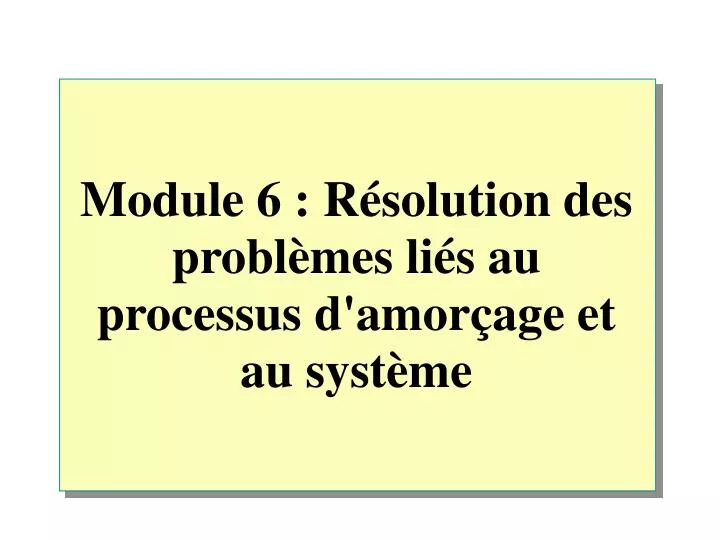 module 6 r solution des probl mes li s au processus d amor age et au syst me