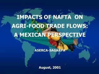 IMPACTS OF NAFTA ON AGRI-FOOD TRADE FLOWS: A MEXICAN PERSPECTIVE ASERCA-SAGARPA August, 200 1