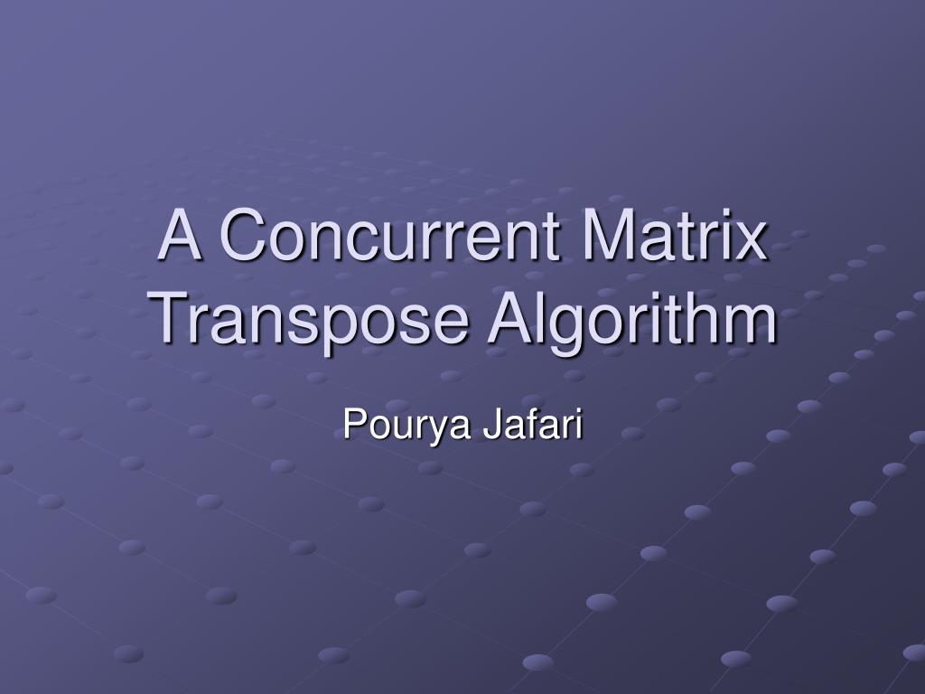 PPT - A Concurrent Matrix Transpose Algorithm PowerPoint Presentation ...