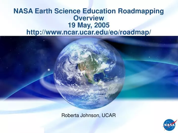 nasa earth science education roadmapping overview 19 may 2005 http www ncar ucar edu eo roadmap
