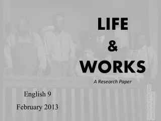LIFE &amp; WORKS A Research Paper