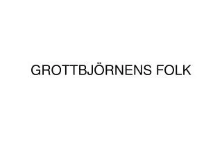 grottbj rnens folk