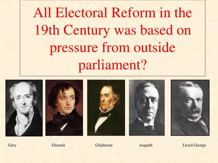 all electoral reform in the 19th century was based on pressure from outside parliament