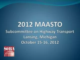 2012 MAASTO Subcommittee on Highway Transport Lansing, Michigan October 15-16, 2012