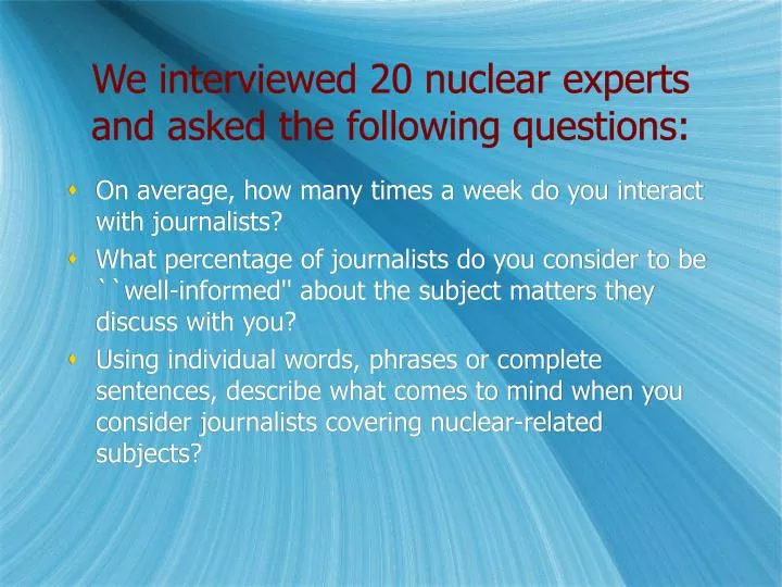 we interviewed 20 nuclear experts and asked the following questions