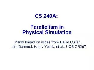 CS 240A: Parallelism in Physical Simulation