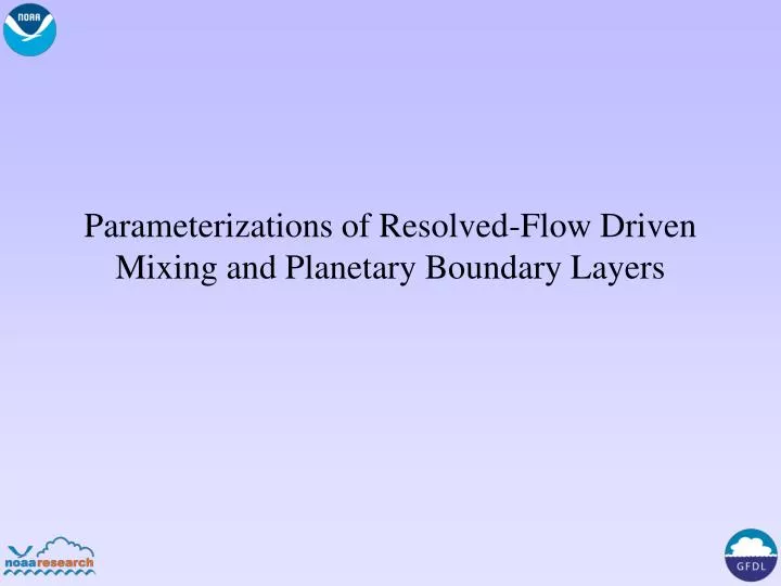 parameterizations of resolved flow driven mixing and planetary boundary layers