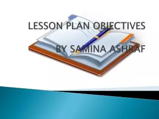 LESSON PLAN OBJECTIVES BY SAMINA ASHRAF