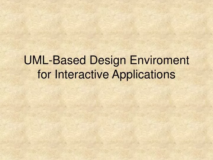 uml based design enviroment for interactive applications