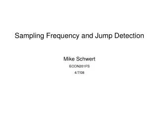 Sampling Frequency and Jump Detection Mike Schwert ECON201FS 4/7/08