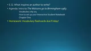 E.Q . What inspires an author to write? Agenda: Intro to The Watsons go to Birmingham-1963