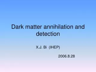 Dark matter annihilation and detection