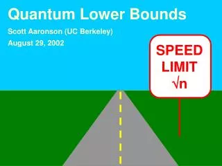 Quantum Lower Bounds Scott Aaronson (UC Berkeley) August 29, 2002