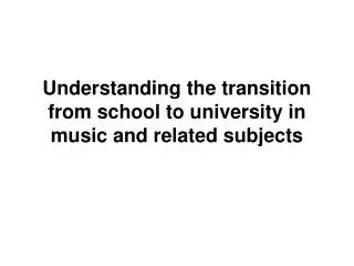 Understanding the transition from school to university in music and related subjects