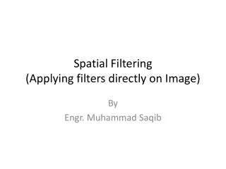 Spatial Filtering (Applying filters directly on Image)