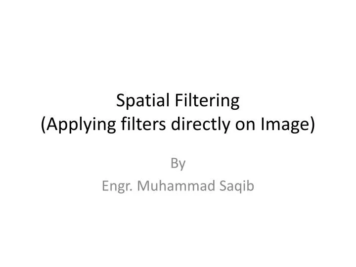 spatial filtering applying filters directly on image