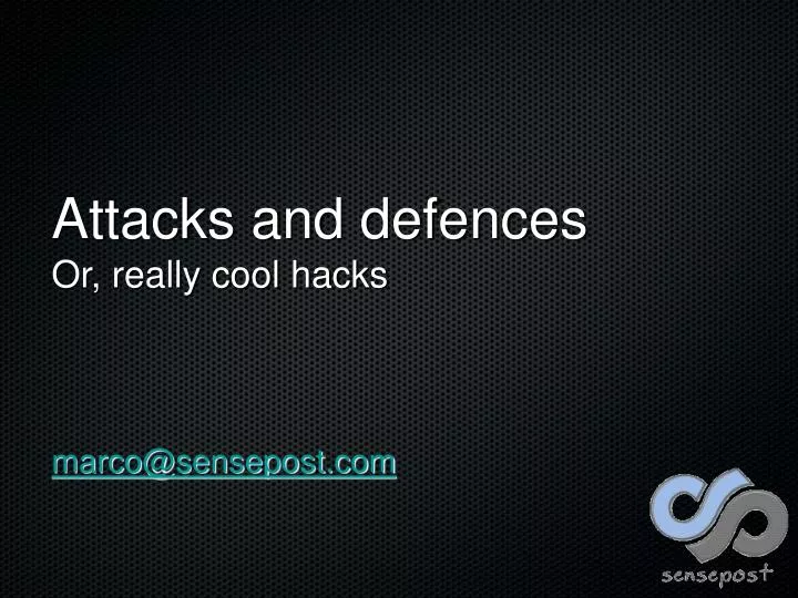 attacks and defences or really cool hacks