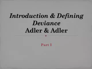 Introduction &amp; Defining Deviance Adler &amp; Adler