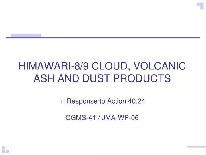 himawari 8 9 cloud volcanic ash and dust products in response to action 40 24 cgms 41 jma wp 06
