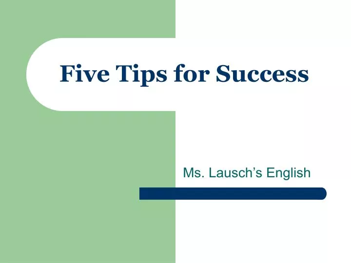 five tips for success