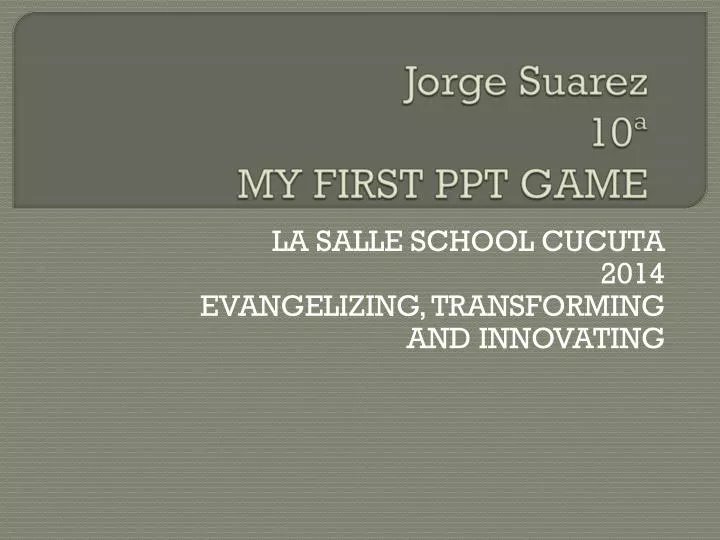 jorge suarez 10 my first ppt game