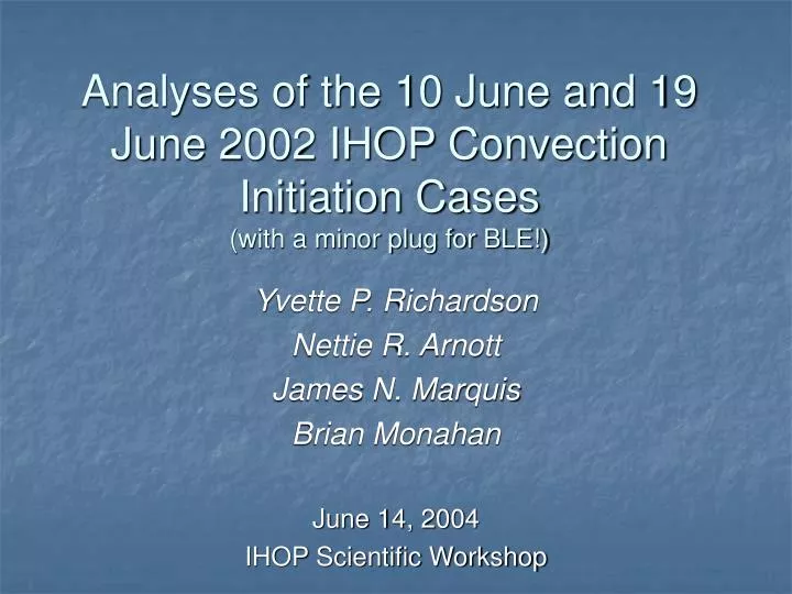 analyses of the 10 june and 19 june 2002 ihop convection initiation cases with a minor plug for ble