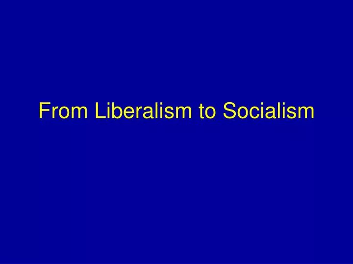from liberalism to socialism