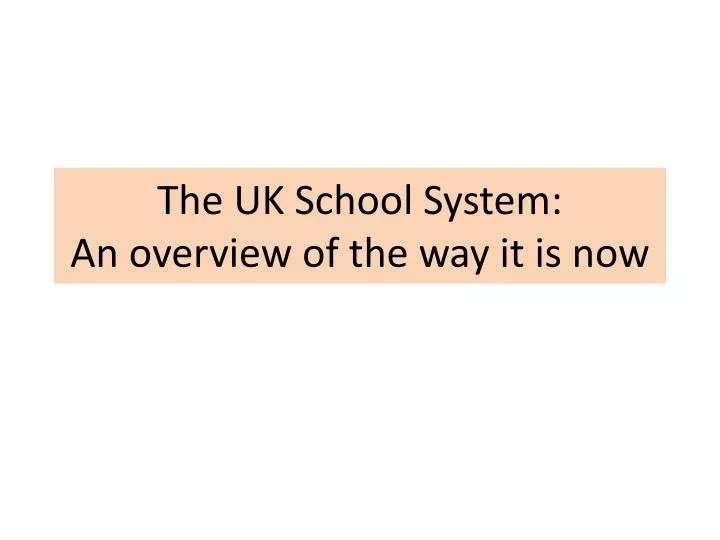 the uk school system an overview of the way it is now