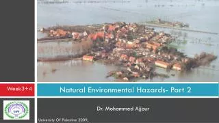 Natural Environmental Hazards- Part 2 Dr. Mohammed Ajjour