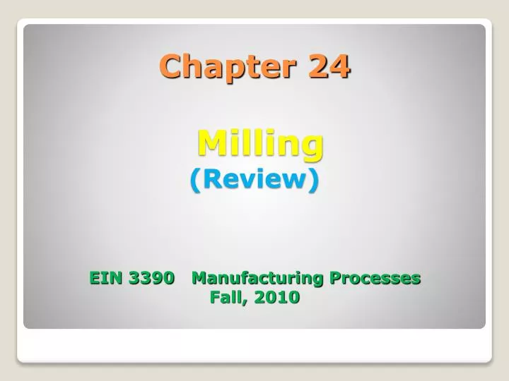 chapter 24 milling review ein 3390 manufacturing processes fall 2010