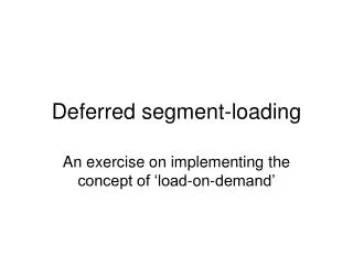Deferred segment-loading