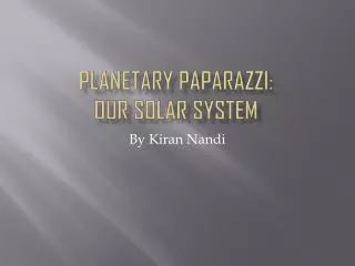 Planetary paparazzi: Our solar system