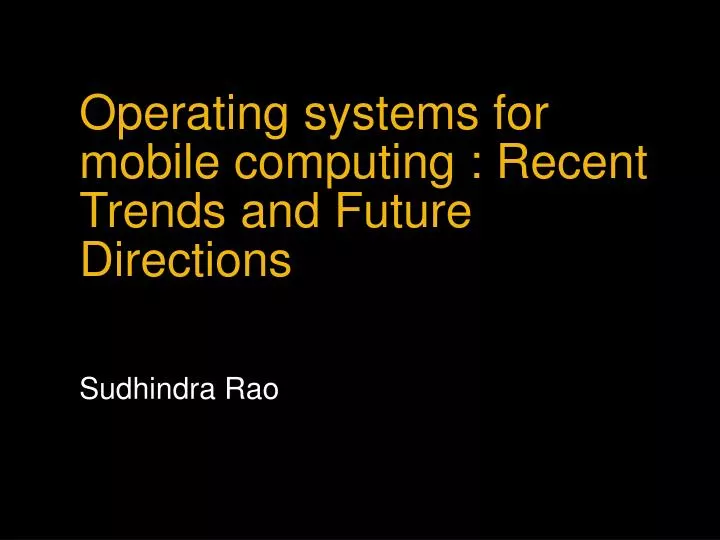 operating systems for mobile computing recent trends and future directions