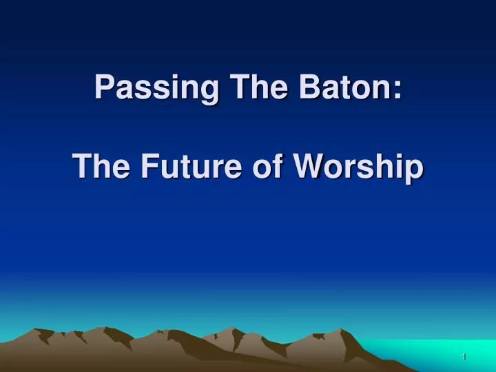 passing the baton the future of worship