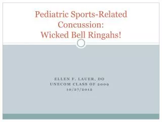 Pediatric Sports-Related Concussion: Wicked Bell Ringahs !