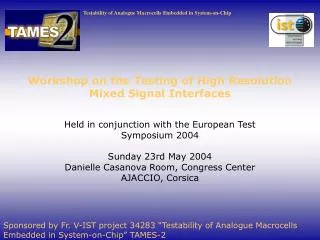 Workshop on the Testing of High Resolution Mixed Signal Interfaces