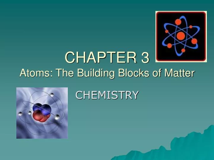 chapter 3 atoms the building blocks of matter