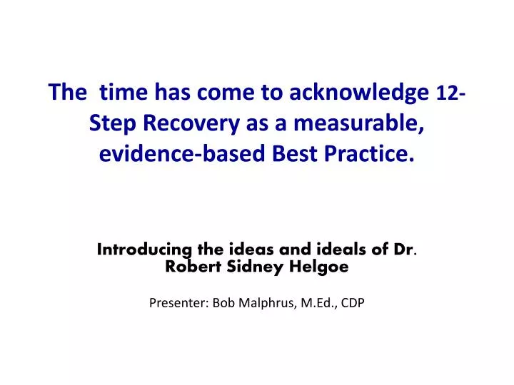 the time has come to acknowledge 12 step recovery as a measurable evidence based best practice