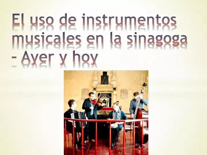 el uso de instrumentos musicales en la sinagoga ayer y hoy