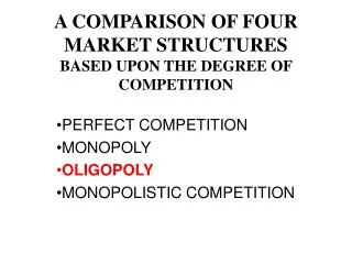 A COMPARISON OF FOUR MARKET STRUCTURES BASED UPON THE DEGREE OF COMPETITION