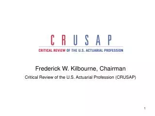 Frederick W. Kilbourne, Chairman Critical Review of the U.S. Actuarial Profession (CRUSAP)