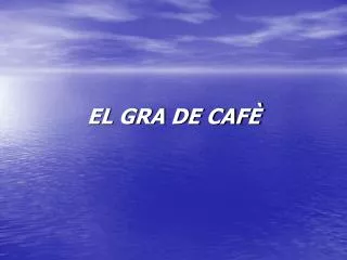 el gra de caf