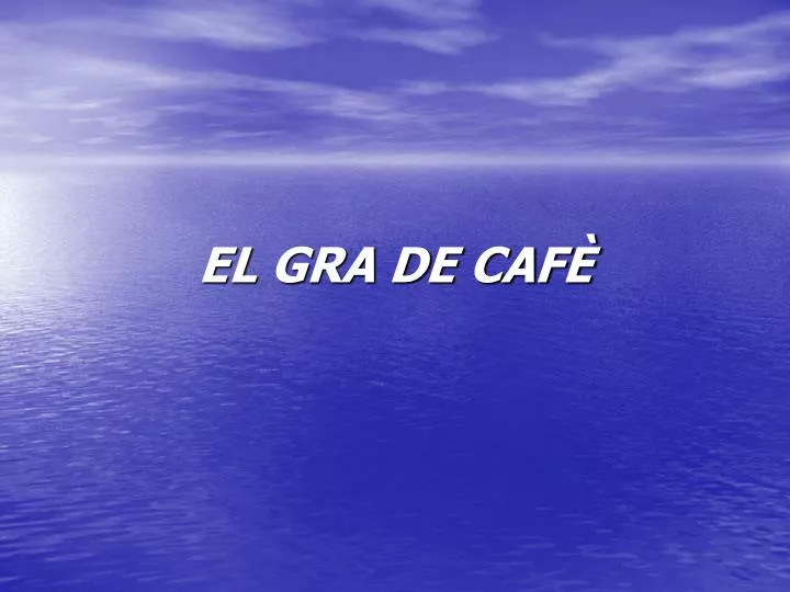 el gra de caf