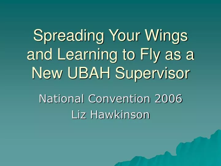 spreading your wings and learning to fly as a new ubah supervisor