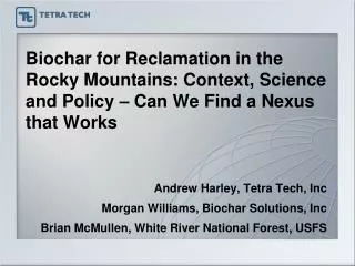 Andrew Harley, Tetra Tech, Inc Morgan Williams, Biochar Solutions, Inc