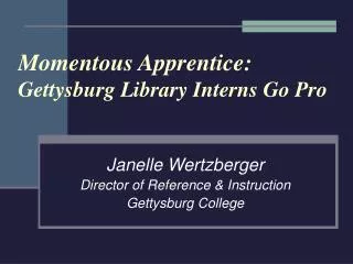 Momentous Apprentice: Gettysburg Library Interns Go Pro