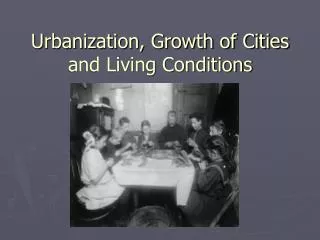 Urbanization, Growth of Cities and Living Conditions