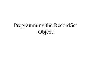 Programming the RecordSet Object